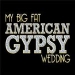 My Big Fat American Gypsy Wedding
