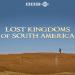 Lost Kingdoms Of South America