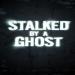 Stalked By a Ghost