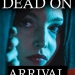 Dead on Arrival