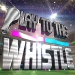 Play to the Whistle