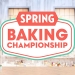 Spring Baking Championship