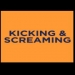 Kicking & Screaming