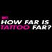 How Far Is Tattoo Far?