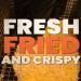 Fresh, Fried & Crispy